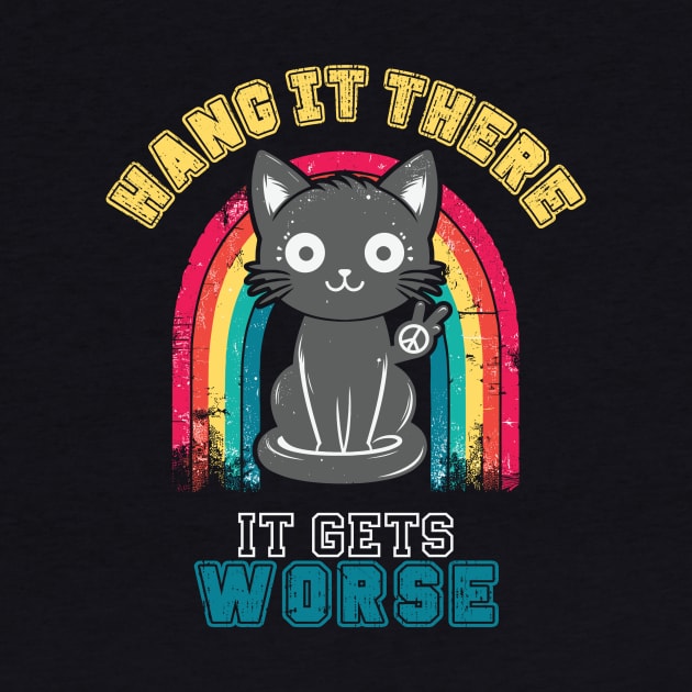 Hang In There It Gets Worse Funny Black Cat by Visual Vibes